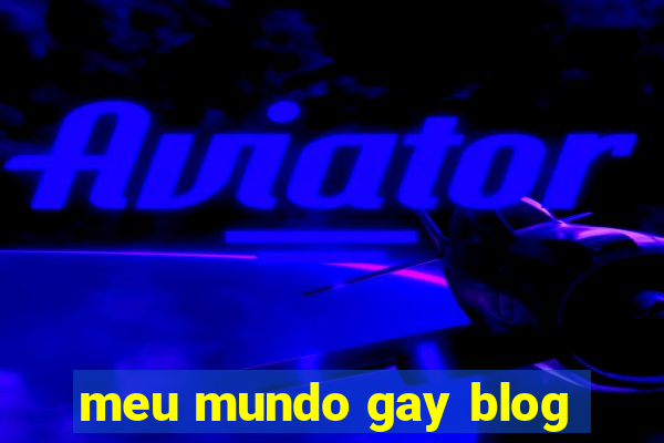 meu mundo gay blog